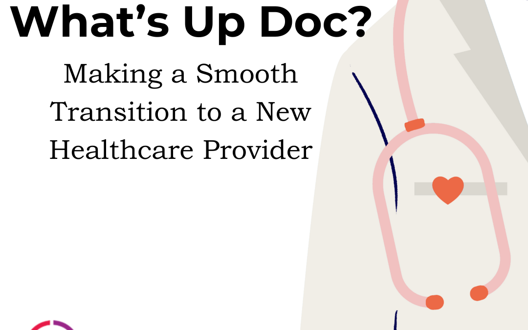 What’s Up Doc? Making a Smooth Transition to a New Healthcare Provider