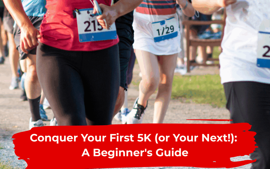 Conquer Your First 5K (or Your Next!): A Beginner’s Guide